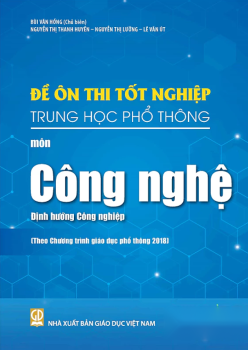 ĐỀ ÔN THI TỐT NGHIỆP THPT MÔN CÔNG NGHỆ - ĐỊNH HƯỚNG CÔNG NGHIỆP (Biên soạn theo Chương trình GDPT 2018)